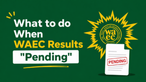 What to do When WAEC Results Pending