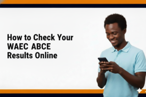 How to Check Your WAEC ABCE Results Online