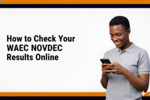 How to Check Your WAEC NOVDEC Results Online